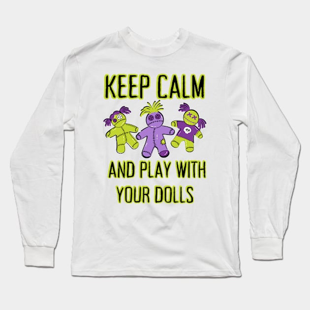 Keep Calm and Play With Your Dolls Cheeky Witch® Long Sleeve T-Shirt by Cheeky Witch